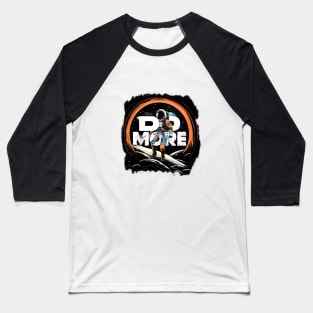 Do more: Inspirational Motivational Quotes space man Baseball T-Shirt